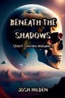 Josh Hilden - Short Stories Volume 3 - Beneath The Shadows