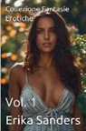 Erika Sanders - Collezione Fantasie Erotiche Vol. 1