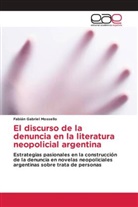 Fabián Gabriel Mossello - El discurso de la denuncia en la literatura neopolicial argentina