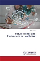 Asha Sohal - Future Trends and Innovations in Healthcare