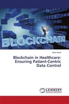 Asha Sohal - Blockchain in Healthcare: Ensuring Patient-Centric Data Control