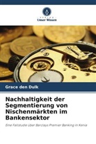 Grace den Dulk - Nachhaltigkeit der Segmentierung von Nischenmärkten im Bankensektor