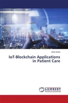 Asha Sohal - IoT-Blockchain Applications in Patient Care
