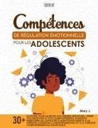 Mary J., Serene Publications - COMPÉTENCES DE RÉGULATION ÉMOTIONNELLE POUR LES ADOLESCENTS