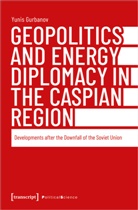 Yunis Gurbanov - Geopolitics and Energy Diplomacy in the Caspian Region