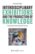 Henriette Pleiger - Interdisciplinary Exhibitions and the Production of Knowledge