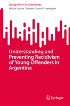 David P Farrington, David P. Farrington, Mirian Susana Orlando - Understanding and Preventing Recidivism of Young Offenders in Argentina