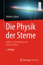 Mathias Scholz - Die Physik der Sterne