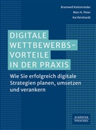 Bramwell Kaltenrieder, Marc K Peter, Marc K. Peter, Ka Reinhardt, Kai Reinhardt - Digitale Wettbewerbsvorteile in der Praxis