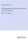 James Fenimore Cooper - Homeward Bound; Or, the Chase, A Tale of the Sea, In Two Volumes