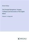 Richard Hakluyt - The Principal Navigations, Voyages, Traffiques and Discoveries of the English Nation