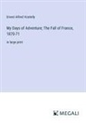 Ernest Alfred Vizetelly - My Days of Adventure; The Fall of France, 1870-71