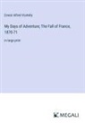 Ernest Alfred Vizetelly - My Days of Adventure; The Fall of France, 1870-71