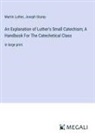 Martin Luther, Joseph Stump - An Explanation of Luther's Small Catechism; A Handbook For The Catechetical Class