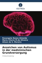 Alison de S. Moreira, Maria Vitó M de Oliveira, Maria Vitória M. de Oliveira, Maria Vitória M.de Oliveira, Rosângela Nunes Almeida - Anzeichen von Autismus in der medizinischen Grundversorgung