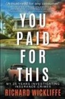 Richard Wickliffe - You Paid For This