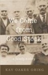 Kay Oakes Oring - We Come from Good Stock