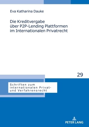 Eva Katharina Dauke, Michael Stürner - Die Kreditvergabe über P2P-Lending Plattformen im Internationalen Privatrecht
