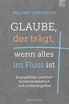 Roland Hardmeier, Hardmeier  Roland - Glaube, der trägt, wenn alles im Fluss ist