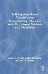 Lynn Newman, Lynn A. Newman, Lindsay Romano, Lindsay E. Romano, Audrey Trainor, Audrey A. Trainor... - Building Asset Based Transitions to Postsecondary Education With