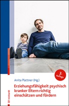 Anita Plattner - Erziehungsfähigkeit psychisch kranker Eltern richtig einschätzen und fördern