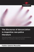 Fabián Gabriel Mossello - The discourse of denunciation in Argentine neo-police literature