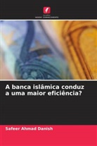 Safeer Ahmad Danish - A banca islâmica conduz a uma maior eficiência?