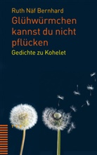 Ruth Näf Bernhard - Glühwürmchen kannst du nicht pflücken