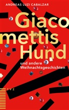 Andreas Luzi Cabalzar, Isabel Rotzler, Isabel Rotzler - Giacomettis Hund und andere Weihnachtsgeschichten