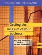 Michael Bourne, Et Al, John Mills, Andy Neely, Ken Platts, Huw Richards - Getting the Measure of your Business : Strategy and Performance