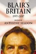 Anthony Seldon, Anthony Seldon, Seldon Anthony - Blair's Britain, 1997-2007