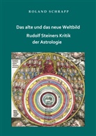Roland Schrapp - Das alte und das neue Weltbild - Rudolf Steiners Kritik der Astrologie