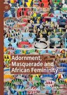 Ismahan Soukeyna Diop - Adornment, Masquerade and African Femininity