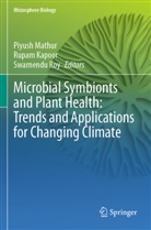 Rupam Kapoor, Piyush Mathur, Swarnendu Roy - Microbial Symbionts and Plant Health: Trends and Applications for Changing Climate