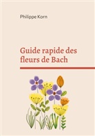 Philippe Korn - Guide rapide des fleurs de Bach