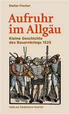 Stefan Fischer, Stefan (Dr. phil.) Fischer - Aufruhr im Allgäu