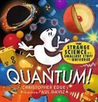 Christopher Edge, Paul Daviz, Daviz Paul - Quantum! the Strange Science of the Smallest Stuff in the Universe