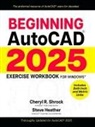 Steve Heather, Cheryl R. Shrock - Beginning AutoCAD® 2025 Exercise Workbook
