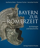 Karlheinz Dietz, Karlheinz (Dr. phil.) Dietz, Thomas Fischer, Thomas (Dr. Fischer, Vero Fischer - Bayern zur Römerzeit