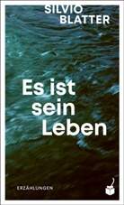 Silvio Blatter - Es ist sein Leben