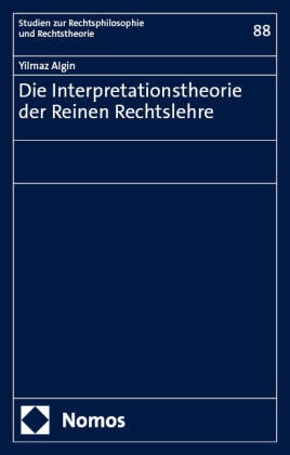 Yilmaz Algin - Die Interpretationstheorie der Reinen Rechtslehre