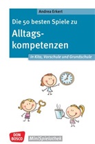 Andrea Erkert - Die 50 besten Spiele zu Alltagskompetenzen in Kita, Vorschule und Grundschule