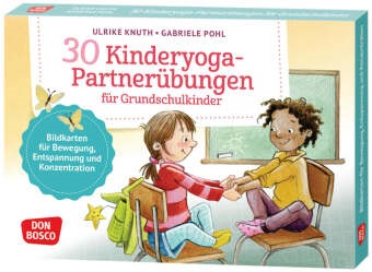 Ulrike Knuth, Gabriele Pohl - 30 Kinderyoga-Partnerübungen für Grundschul-Kinder Bildkarten für Bewegung, Entspannung und Konzentration in Klassenzimmer und Gruppenraum. Gemeinsame Körperwahrnehmungsübungen für Kinder ab 6
