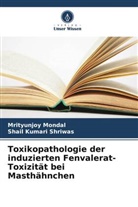 Shail Kumari Shriwas, Mrityunjoy Mondal - Toxikopathologie der induzierten Fenvalerat-Toxizität bei Masthähnchen