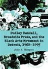 Julius E. Thompson - Dudley Randall, Broadside Press, And The Black Arts Movement In