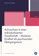 Deborah Nägler - Aufwachsen in einer individualisierten Gesellschaft - Moderne Kindheit als psychsozialer Übergangsraum
