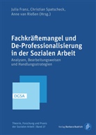 Julia Franz, Anne van Rießen, Christian Spatscheck, Christian Spatscheck (Prof. Dr.), van Riessen, Anne van Rießen... - Fachkräftemangel und De-Professionalisierung in der Sozialen Arbeit