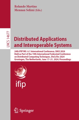 Rolando Martins, Selimi, Mennan Selimi - Distributed Applications and Interoperable Systems 24th IFIP WG 6.1 International Conference, DAIS 2024, Held as Part of the 19th International Federated Conference on Distributed Computing Techniques, DisCoTec 2024, Groningen, The Netherlands, June 17-21, 2024, Proceedings