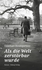 Ekkehart Baumgartner - Als die Welt zerstörbar wurde