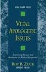 Roy B Zuck, Roy B. Zuck - Vital Apologetic Issues